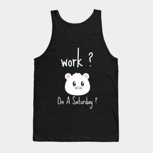 Work? On A Saturday ? Kawaii character Tank Top